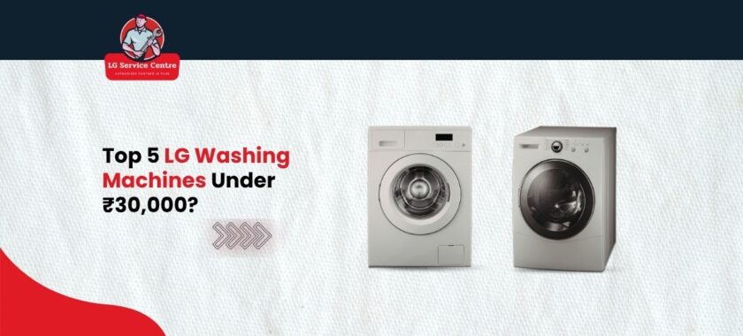 Top 5 LG Washing Machines Under ₹30,000
